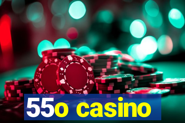 55o casino